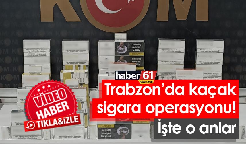 Trabzon’da kaçak sigara operasyonu! İşte o anlar