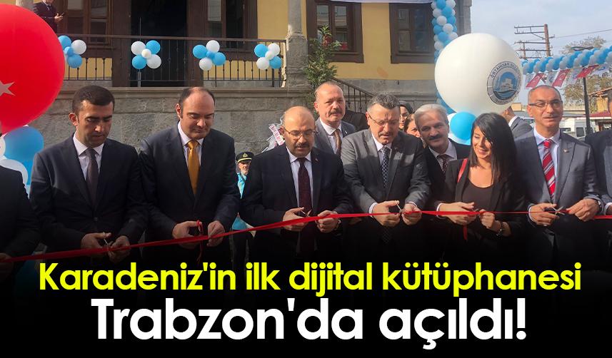 Karadeniz'in ilk dijital kütüphanesi Trabzon'da açıldı!