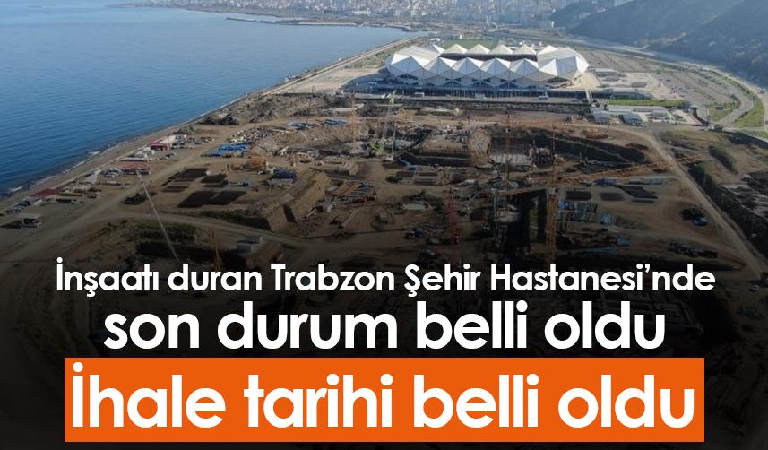 Trabzon Şehir Hastanesi'nde son durum! İhale tarihi belli oldu