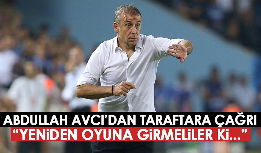 Trabzonspor'da Abdullah Avcı’dan taraftar açıklaması: Yeniden oyuna girmeliler ki...