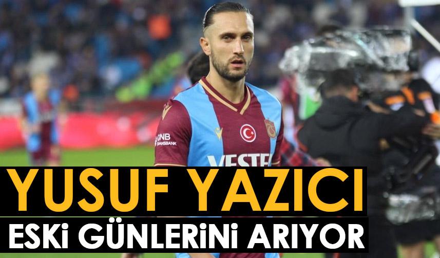 Trabzonspor'da Yusuf Yazıcı eski günlerini arıyor