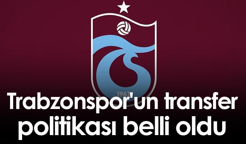 Trabzonspor'un transfer politikası belli oldu