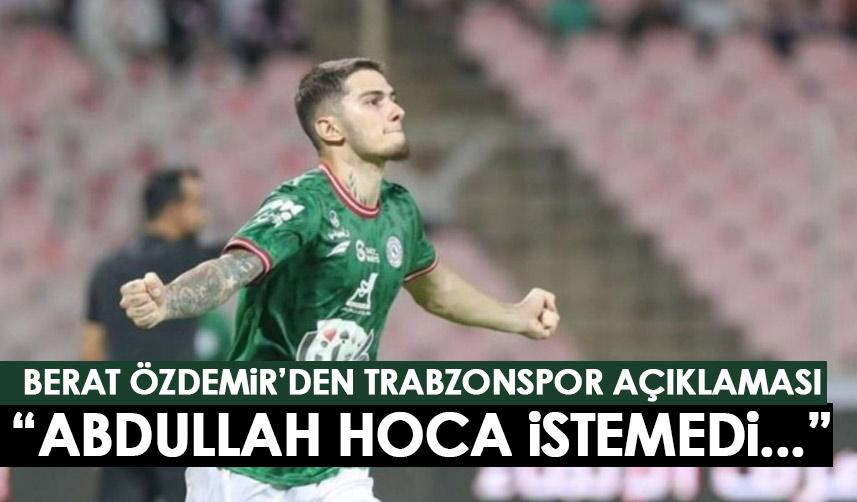 Berat Özdemir’den Trabzonspor açıklaması: Abdullah Hoca istemedi