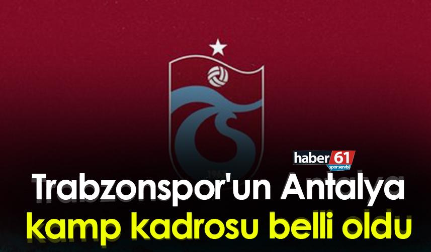 Trabzonspor'un Antalya kamp kadrosu belli oldu