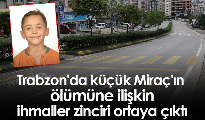 Trabzon'da küçük Miraç'ın ölümüne ilişkin ihmaller zinciri ortaya çıktı