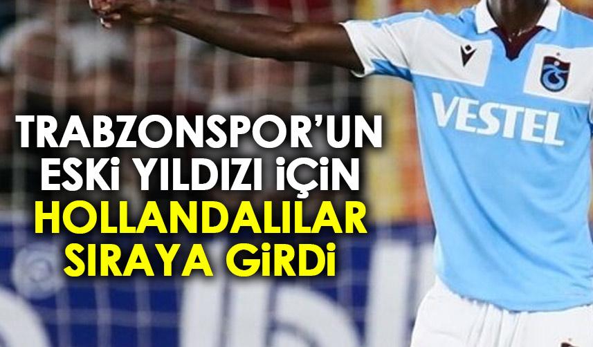 Trabzonspor’un eski yıldızı için Hollanda takımları sıraya girdi