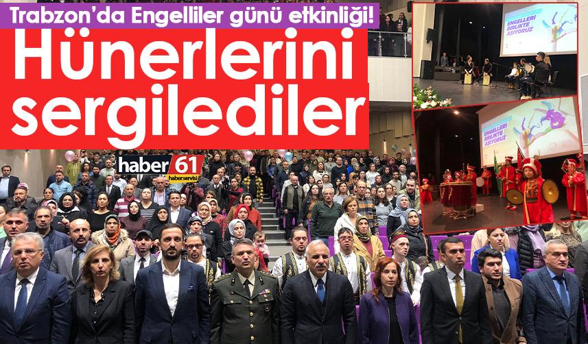 Trabzon’da Engelliler günü etkinliği! Hünerlerini sergilediler