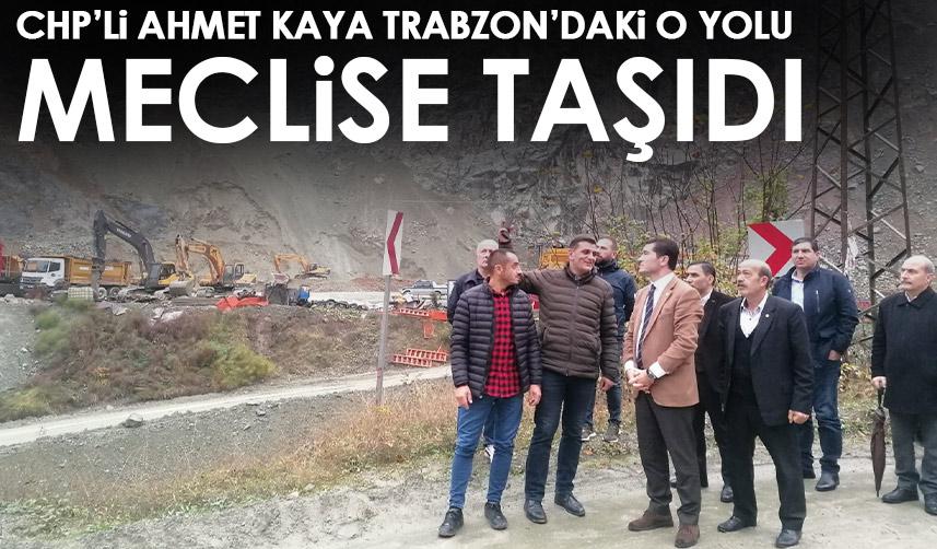 CHP’li Ahmet Kaya Trabzon’daki o yolu meclise taşıdı