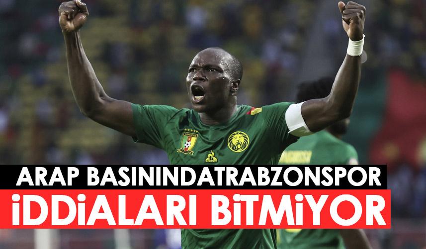 Arap basınında Trabzonspor Aboubakar iddiaları devam ediyor