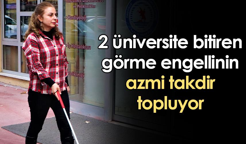 Samsun'da 2 üniversite bitiren görme engellinin azmi takdir topluyor