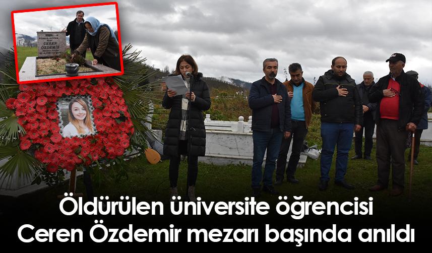 Ordu'da öldürülen üniversite öğrencisi Ceren Özdemir mezarı başında anıldı