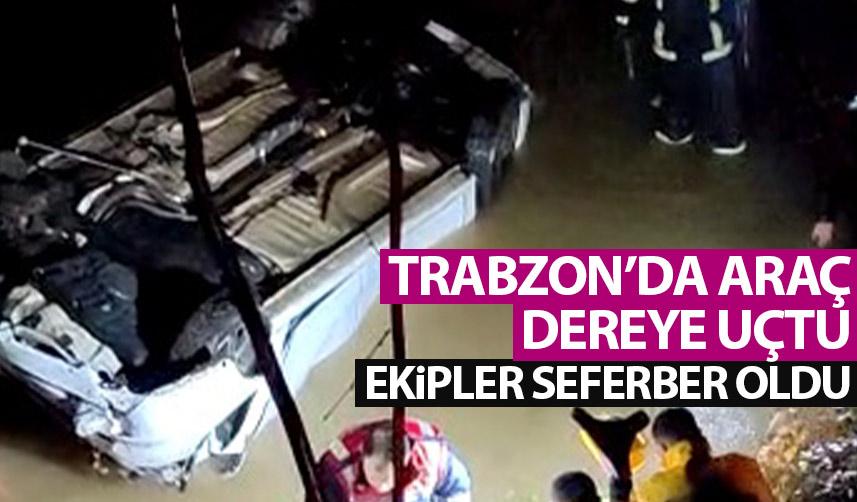 Trabzon'da otomobil dereye uçtu! Ekipler seferber oldu