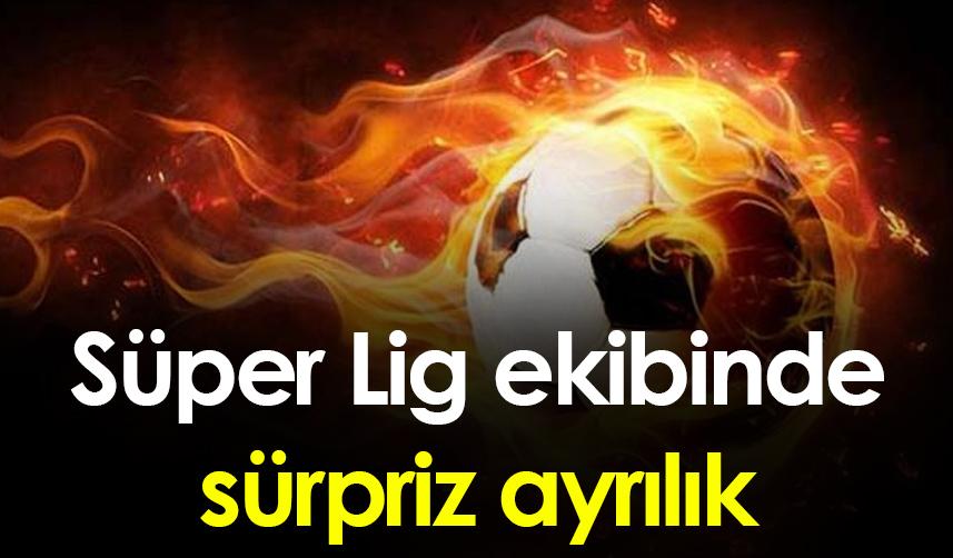 Süper Lig ekibinde sürpriz ayrılık