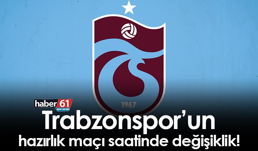 Trabzonspor’un hazırlık maçı saatinde değişiklik!