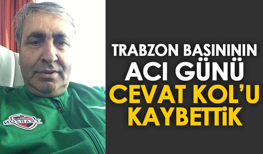 Trabzon basının acı günü! Cevat Kol’u kaybettik