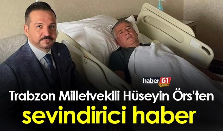 İYİ Parti Trabzon Milletvekili Hüseyin Örs’ten sevindirici haber