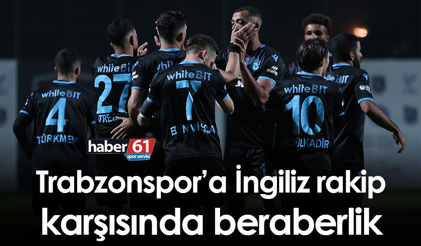 Trabzonspor’a İngiliz rakip karşısında beraberlik