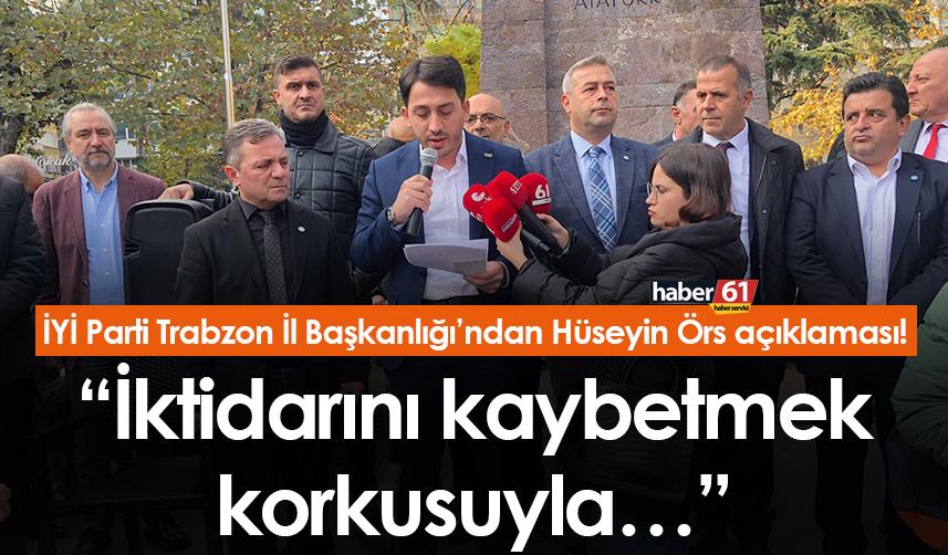 İYİ Parti Trabzon İl Başkanlığı’ndan Hüseyin Örs açıklaması! “İktidarını kaybetmek korkusuyla…”