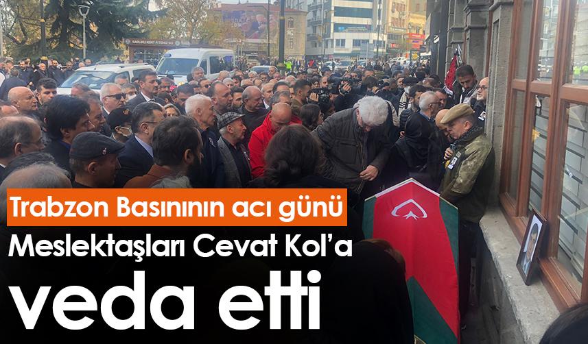 Trabzon Basınının acı günü! Meslektaşları Cevat Kol’a veda etti