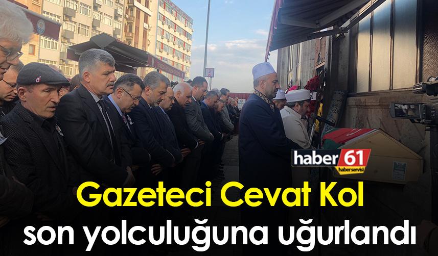 Trabzonlu Gazeteci Cevat Kol son yolculuğuna uğurlandı