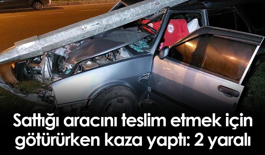 Sattığı aracını teslim etmek için götürürken Samsun'da kaza yaptı: 2 yaralı