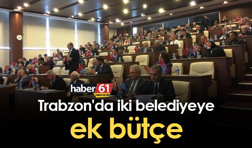 Trabzon'da iki belediyeye ek bütçe