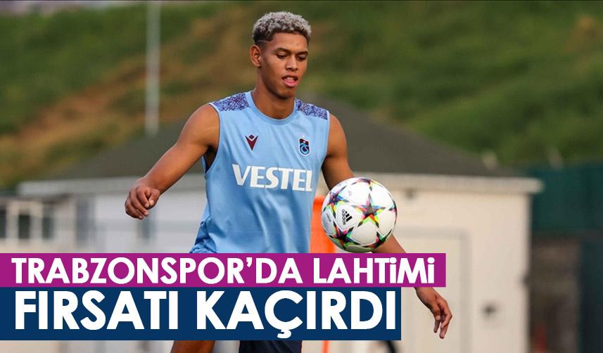 Trabzonspor'da Lahtimi fırsatı kaçırdı