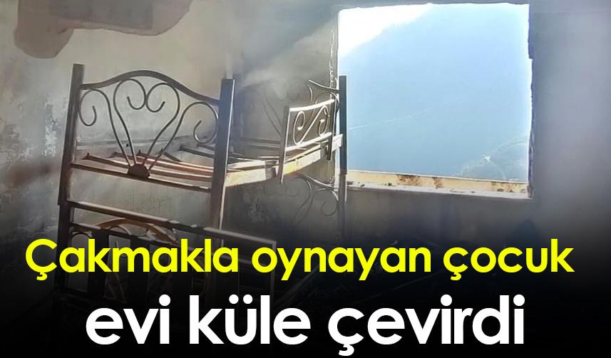 Çakmakla oynayan çocuk evi küle çevirdi