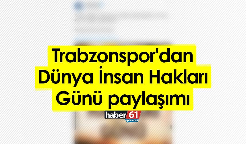 Trabzonspor'dan Dünya İnsan Hakları Günü paylaşımı