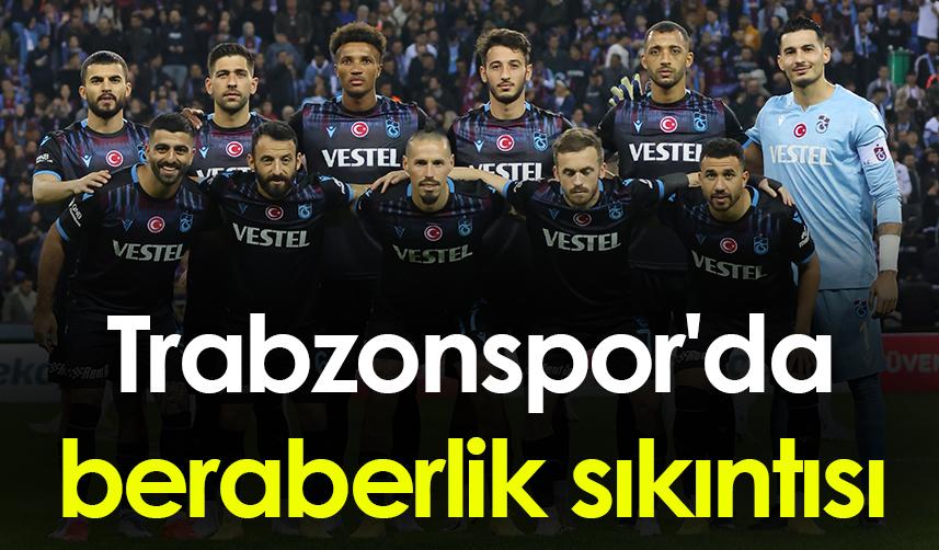 Trabzonspor'da beraberlik sıkıntısı