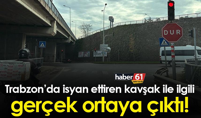 Trabzon’da isyan ettiren kavşak ile ilgili gerçek ortaya çıktı