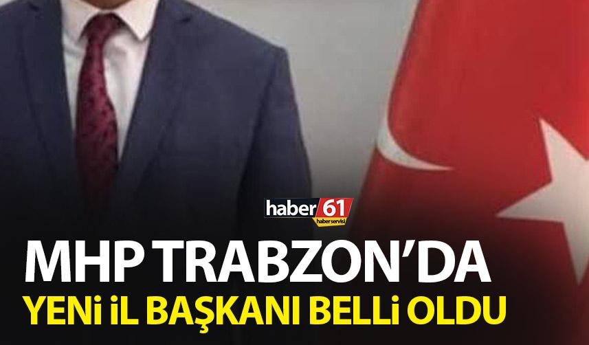 MHP Trabzon'da yeni il başkanı belli oldu!