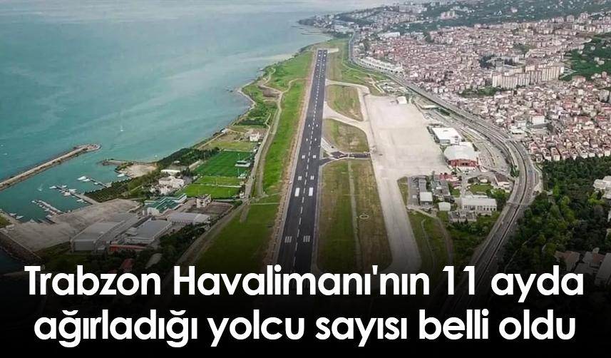 Trabzon Havalimanı'nın 11 ayda ağırladığı yolcu sayısı belli oldu