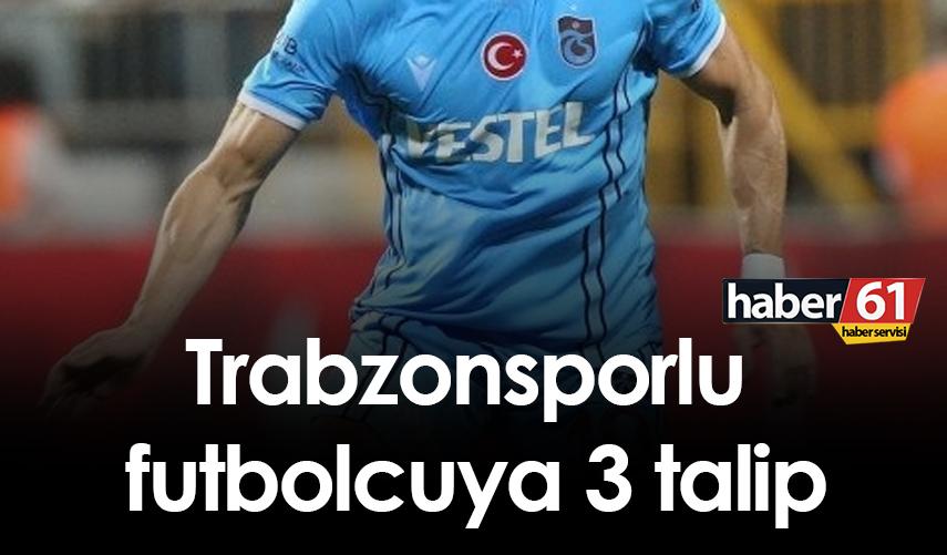 Trabzonsporlu futbolcuya 3 talip