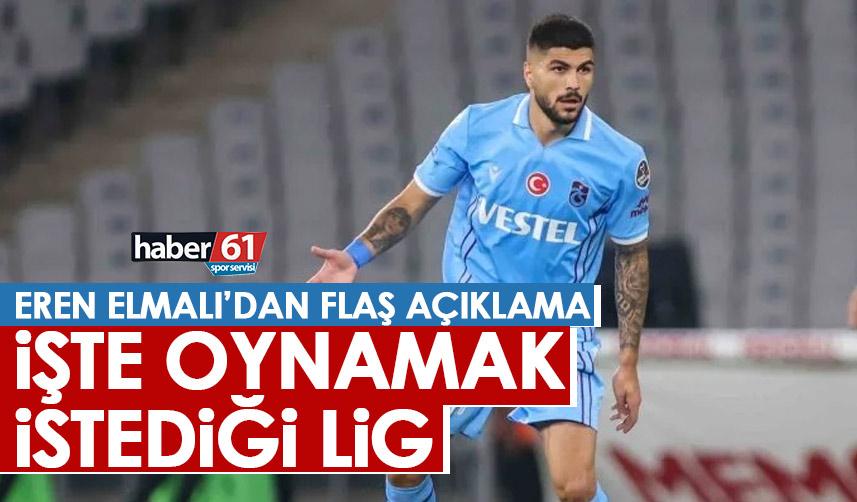 Trabzonspor’un yıldızı Eren Elmalı hedefini açıkladı! İşte oynamak istediği lig