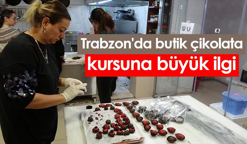 Trabzon'da butik çikolata kursuna büyük ilgi