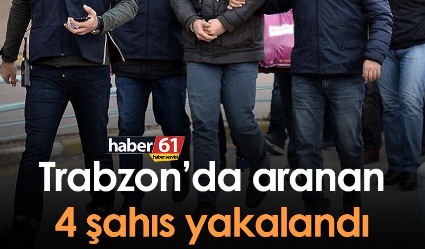 Trabzon’da aranan 4 şahıs yakalandı. 15 Aralık 2022