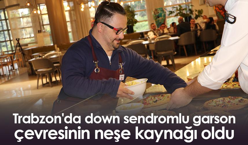 Trabzon'da down sendromlu garson çevresinin neşe kaynağı oldu