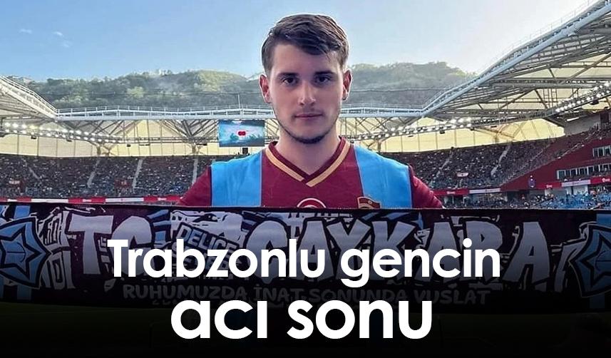 Trabzonlu gencin acı sonu