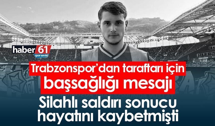 Trabzonspor’dan silahlı saldırı sonucu hayatını kaybeden genç için başsağlığı mesajı