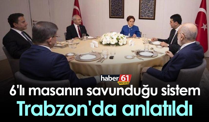 6'lı masanın savunduğu sistem Trabzon'da anlatıldı