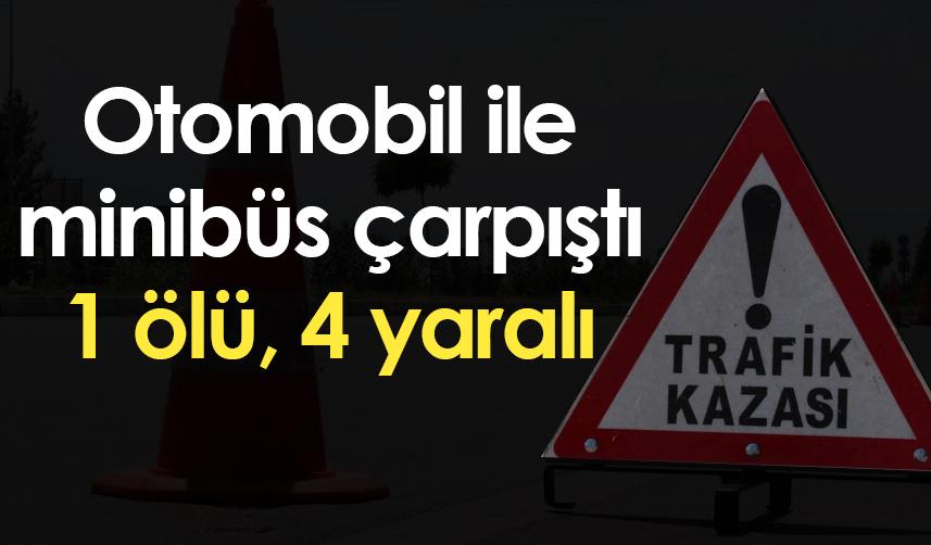 Samsun'da otomobil ile minibüs çarpıştı: 1 ölü, 4 yaralı