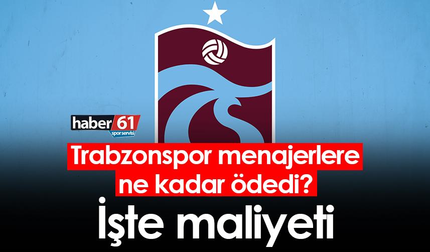 Trabzonspor menajerlere ne kadar ödedi? İşte maliyeti