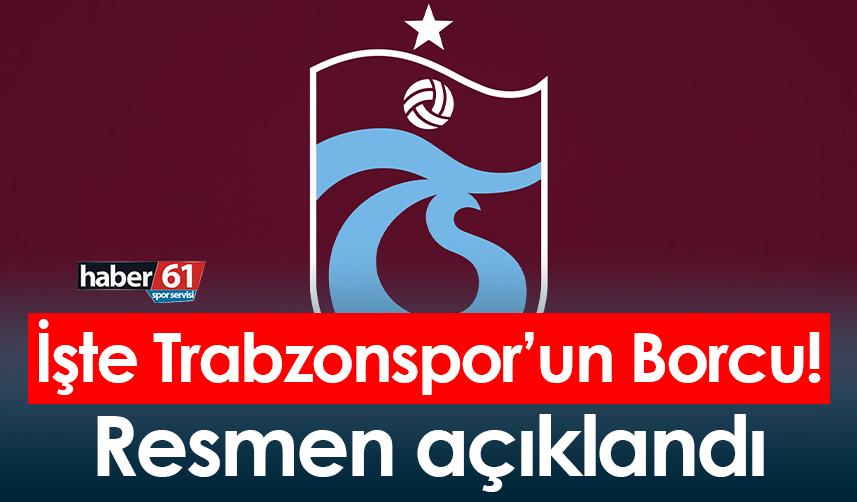 İşte Trabzonspor’un Borcu! Resmen açıklandı