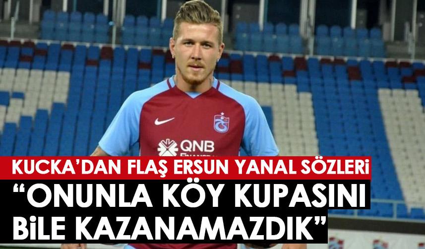 Trabzonspor'un eski yıldızından flaş Ersun yanal sözleri: Onunla köy kupasını bile kazanamazdık