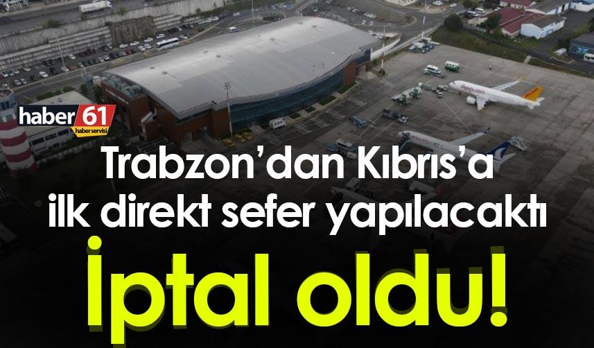 Trabzon’dan Kırbıs’a yapılacak ilk uçuş iptal oldu