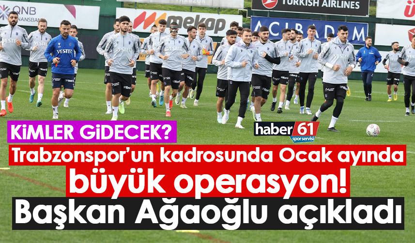 Trabzonspor’un kadrosunda büyük operasyon! Başkan Ağaoğlu Ocak ayını işaret etti