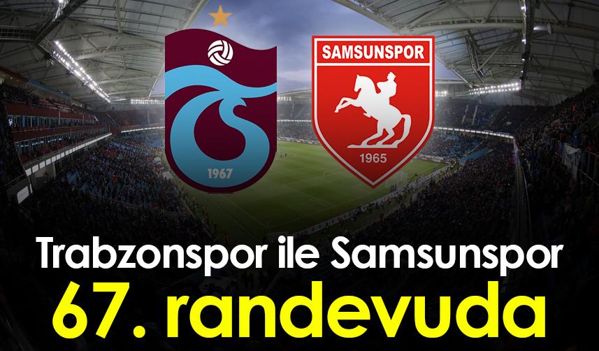 Trabzonspor ile Samsunspor 67. randevuda