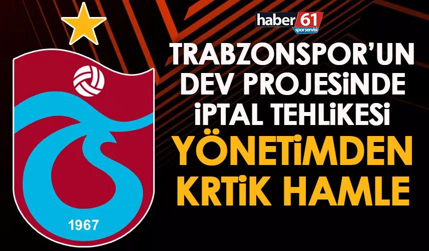 Trabzonspor’un dev projesinde iptal tehlikesi! Yönetim çözümü böyle buldu