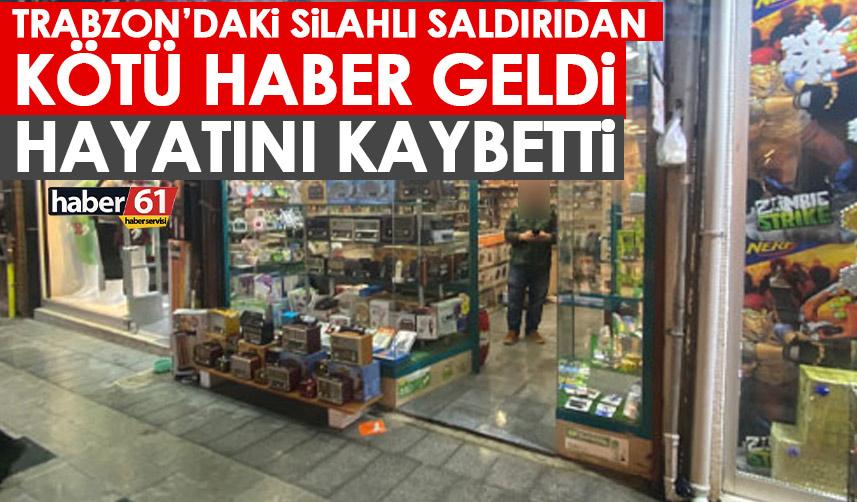 Trabzon'daki silahlı saldırıdan kötü haber geldi! Hayatını kaybetti